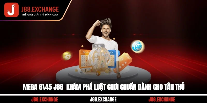 Mega 6/45 J88 - Khám Phá Luật Chơi Chuẩn Dành Cho Tân Thủ
